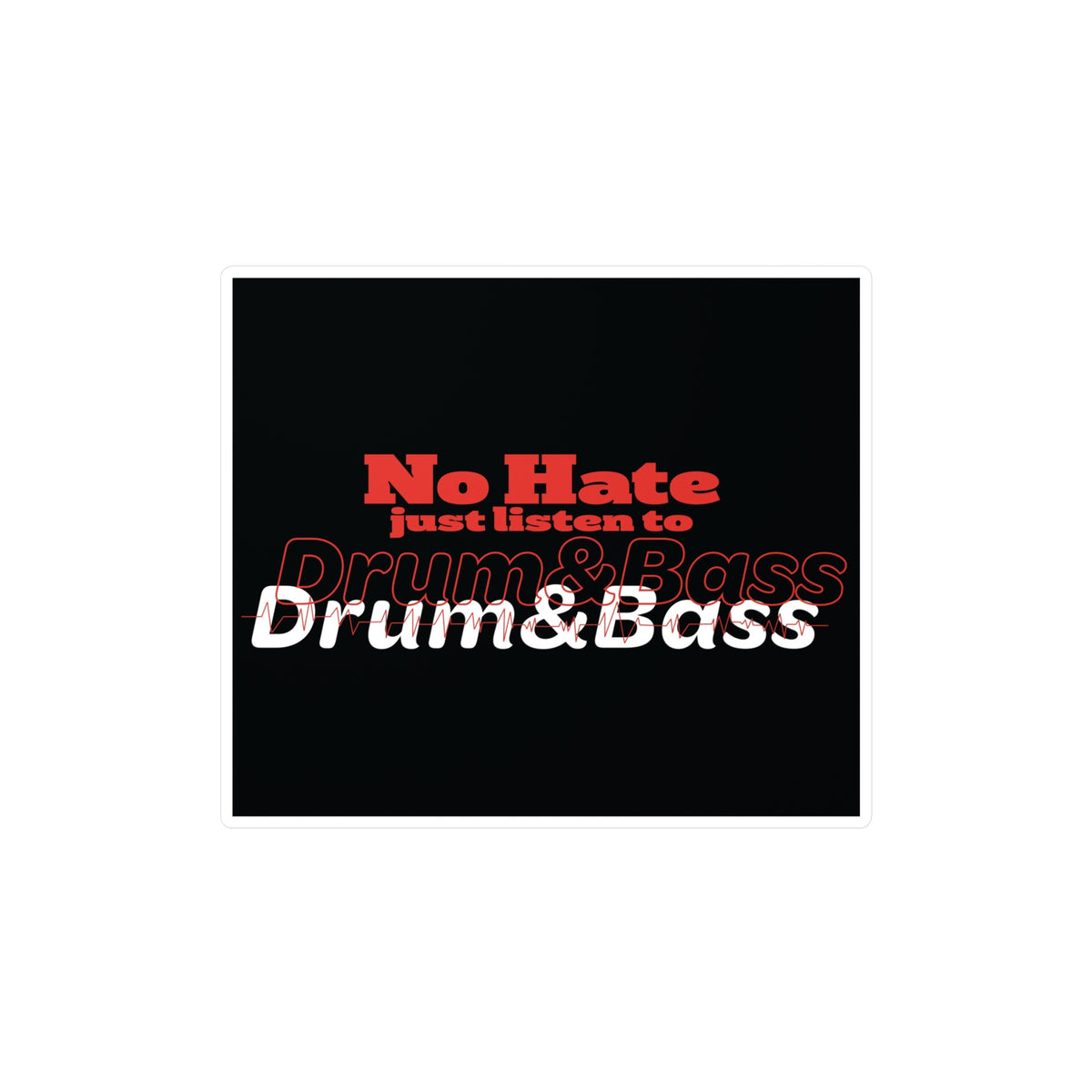 No Hate – Just Listen to Drum & Bass Kiss-Cut Vinyl Decals