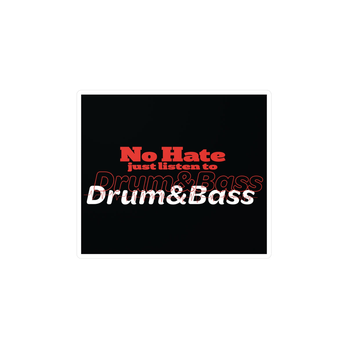 No Hate – Just Listen to Drum & Bass Kiss-Cut Vinyl Decals