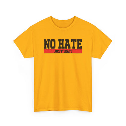 NO HATE. JUST SKATE. – Gildan Heavy Cotton Unisex T-Shirt - No Hate Just Skate Shirt, Skateboarder Gift, Casual Wear, Streetwear, Anti-Hate Message Tee